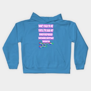 Don’t talk to me until I've had my norepinephrine-dopamine reuptake inhibitor Kids Hoodie